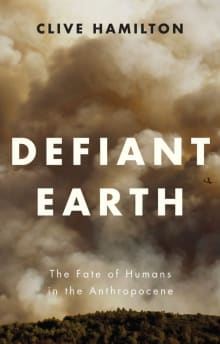 Book cover of Defiant Earth: The Fate of Humans in the Anthropocene