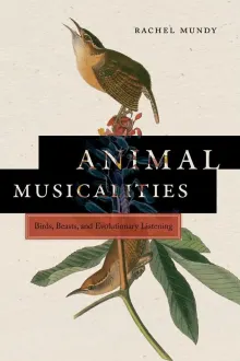 Book cover of Animal Musicalities: Birds, Beasts, and Evolutionary Listening