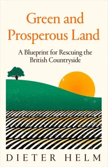 Book cover of Green and Prosperous Land: A Blueprint for Rescuing the British Countryside