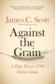 Book cover of Against the Grain: A Deep History of the Earliest States