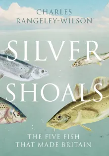 Book cover of Silver Shoals: The Five Fish That Made Britain