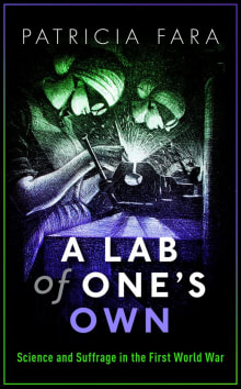 Book cover of A Lab of One's Own: Science and Suffrage in the First World War