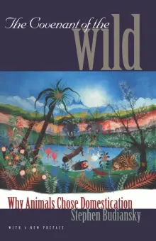 Book cover of The Covenant of the Wild: Why Animals Chose Domestication