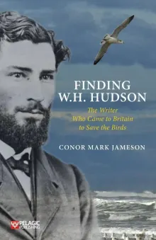 Book cover of Finding W. H. Hudson: The Writer Who Came to Britain to Save the Birds