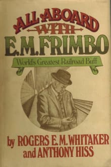 Book cover of All Aboard With E.M. Frimbo: World's Greatest Railroad Buff