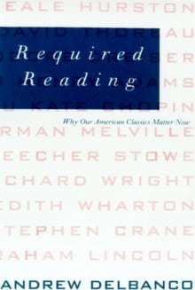 Book cover of Required Reading: Why Our American Classics Matter Now