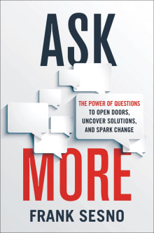 Book cover of Ask More: The Power of Questions to Open Doors, Uncover Solutions, and Spark Change