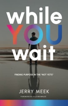 Book cover of While You Wait: Finding Purpose in the “Not Yets”