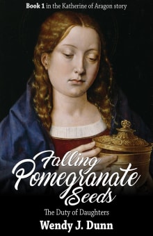 Book cover of Falling Pomegranate Seeds: The Duty of Daughters: Katherine of Aragon Story, Book 1