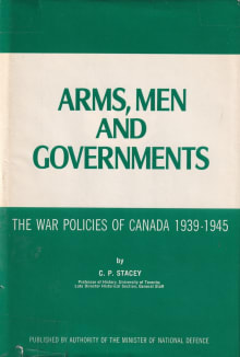 Book cover of Arms, Men, and Governments: The War Policies of Canada 1939-1945