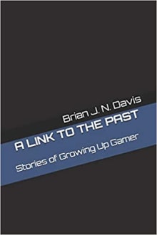 Book cover of A Link to the Past: Stories of Growing Up Gamer