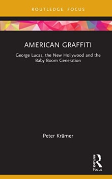 Book cover of American Graffiti: George Lucas, the New Hollywood and the Baby Boom Generation