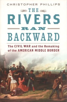 Book cover of The Rivers Ran Backward: The Civil War and the Remaking of the American Middle Border