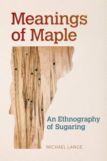 Book cover of Meanings of Maple: An Ethnography of Sugaring