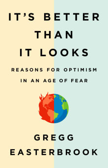 Book cover of It's Better Than It Looks: Reasons for Optimism in an Age of Fear