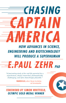 Book cover of Chasing Captain America: How Advances in Science, Engineering, and Biotechnology Will Produce a Superhuman