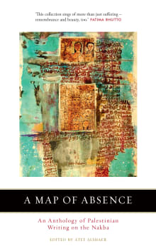 Book cover of A Map of Absence: An Anthology of Palestinian Writing on the Nakba