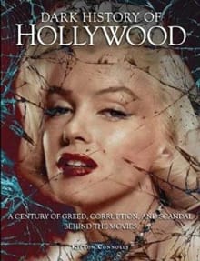 Book cover of Dark History of Hollywood: A century of greed, corruption and scandal behind the movies (Dark Histories)