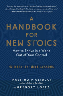 Book cover of A Handbook for New Stoics: How to Thrive in a World Out of Your Control―52 Week-by-Week Lessons