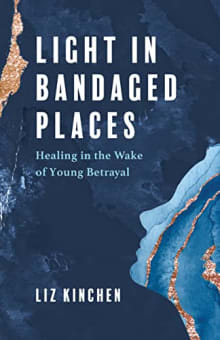 Book cover of Light in Bandaged Places: Healing in the Wake of Young Betrayal