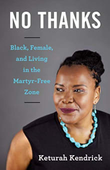 Book cover of No Thanks: Black, Female, and Living in the Martyr-Free Zone