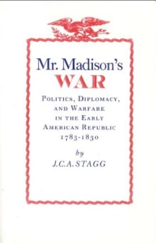 Book cover of Mr. Madison's War: Politics, Diplomacy, and Warfare in the Early American Republic, 1783-1830