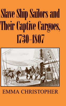 Book cover of Slave Ship Sailors and Their Captive Cargoes, 1730-1807