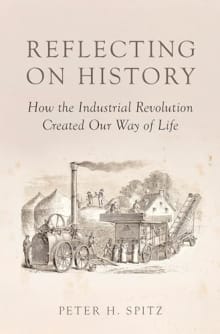 Book cover of Reflecting on History: How the Industrial Revolution Created Our Way of Life