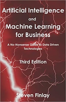 Book cover of Artificial Intelligence and Machine Learning for Business: A No-Nonsense Guide to Data Driven Technologies