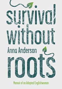 Book cover of Survival Without Roots: Memoir of an Adopted Englishwoman