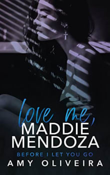 Book cover of Love Me, Maddie Mendoza