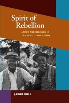 Book cover of Spirit of Rebellion: Labor and Religion in the New Cotton South