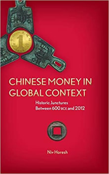 Book cover of Chinese Money in Global Context: Historic Junctures Between 600 BCE and 2012