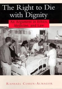 Book cover of The Right to Die with Dignity: An Argument in Ethics, Medicine, and Law