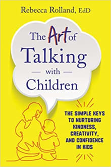 Book cover of The Art of Talking with Children: The Simple Keys to Nurturing Kindness, Creativity, and Confidence in Kids