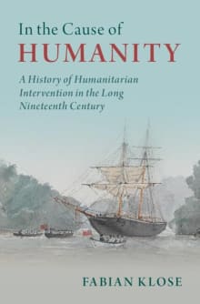 Book cover of In the Cause of Humanity: A History of Humanitarian Intervention in the Long Nineteenth Century