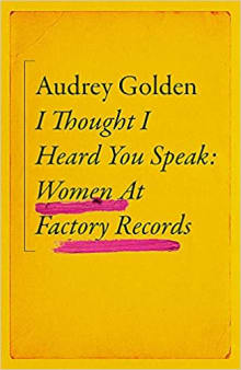 Book cover of I Thought I Heard You Speak: Women at Factory Records