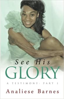 Book cover of See His Glory: A Testimony: Part I