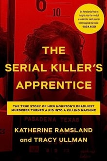 Book cover of The Serial Killer's Apprentice: The True Story of How Houston’s Deadliest Murderer Turned a Kid into a Killing Machine