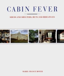 Book cover of Cabin Fever: Sheds and Shelters, Huts and Hideaways