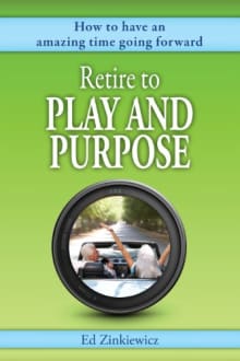 Book cover of Retire to Play and Purpose: How to have an amazing time going forward