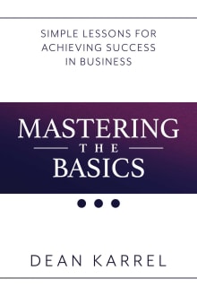 Book cover of Mastering the Basics: Simple Lessons for Achieving Success in Business