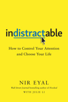 Book cover of Indistractable: How to Control Your Attention and Choose Your Life