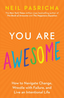 Book cover of You Are Awesome: How to Navigate Change, Wrestle with Failure, and Live an Intentional Life