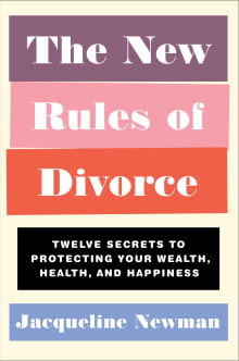 Book cover of The New Rules of Divorce: Twelve Secrets to Protecting Your Wealth, Health, and Happiness