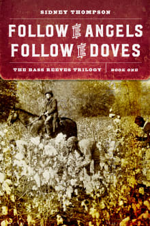 Book cover of Follow the Angels, Follow the Doves: The Bass Reeves Trilogy, Book One