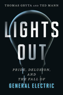 Book cover of Lights Out: Pride, Delusion, and the Fall of General Electric