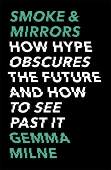 Book cover of Smoke & Mirrors: How Hype Obscures the Future and How to See Past It