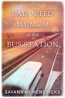 Book cover of I Adopted My Mom at the Bus Station