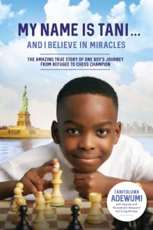 Book cover of My Name Is Tani... and I Believe in Miracles: The Amazing True Story of One Boy's Journey from Refugee to Chess Champion